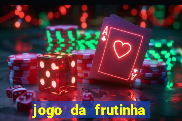 jogo da frutinha para ganhar dinheiro